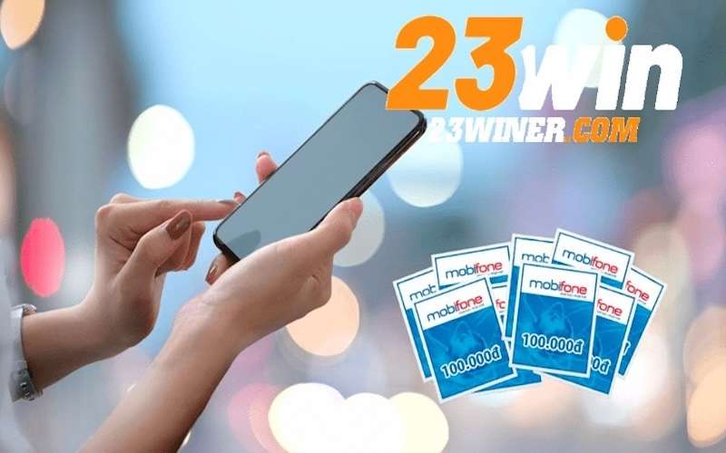 Nạp tiền 23Win thông qua thẻ cào tại các nhà mạng